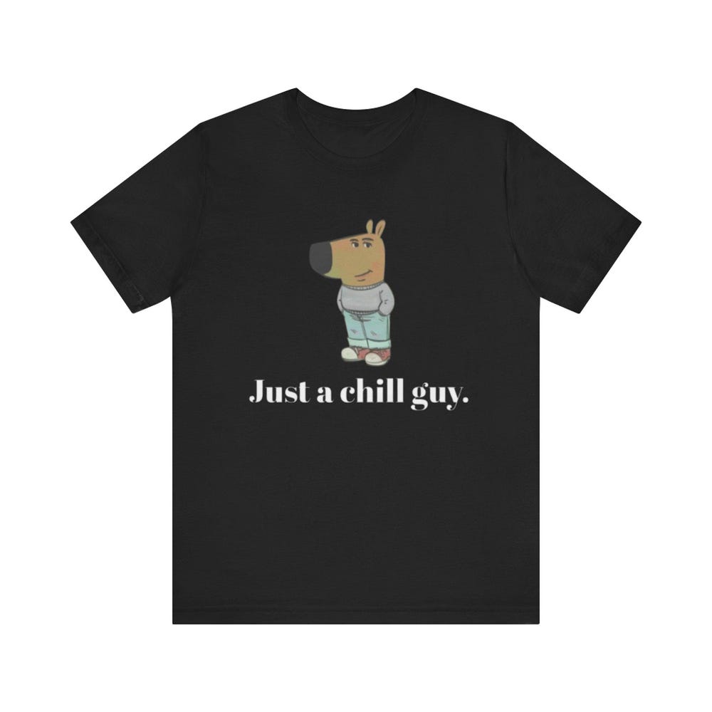 Just A Chill Guy Funny Meme Unisex T-Shirt